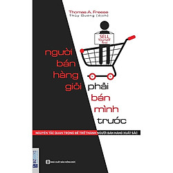 Người Bán Hàng Giỏi Phải Bán Mình Trước – Nguyên Tắc Quan Trọng Để Trở Thành Người Bán Hà