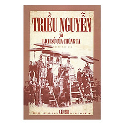 Triều Nguyễn Và Lịch Sử Của Chúng Ta