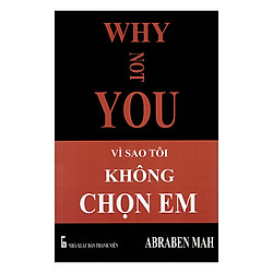 Why Not You – Vì Sao Tôi Không Chọn Em