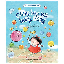 Nhà Khoa Học Nhí – Cùng Bay Với Bong Bóng (Tái Bản 2019)