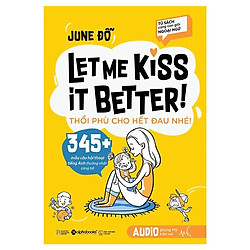 Tủ Sách Cùng Con Giỏi Ngoại Ngữ – Let Me Kiss Better! Thổi Phù Cho Hết Đau Nhé! Tặng Book