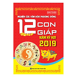 Nghiên Cứu Văn Hóa Phương Đông – 12 Con Giáp Năm Kỷ Hợi 2019