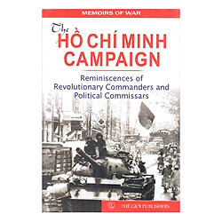 The Hồ Chí Minh Campaign _Reminiscences Of Revolutionary Commanders and Political Commiss