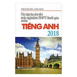 Ôn Tập Luyện Thi Trắc Nghiệm Trung Học Phổ Thông Quốc Gia Môn Tiếng Anh 2018