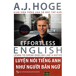 Effortless English – Luyện Nói Tiếng Anh Như Người Bản Ngữ – Phiên Bản 2019 ( A.J.Hoge –