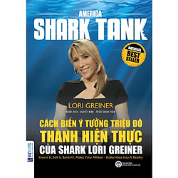 America Shark Tank: Cách Biến Ý Tưởng Triệu Đô Thành Hiện Thực Của Shark Lori Greiner (Tặ