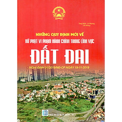 Những Quy Định Mới Nhất Về Xử Phạt Vi Phạm Hành Chính Trong Lĩnh Vực Đất Đai