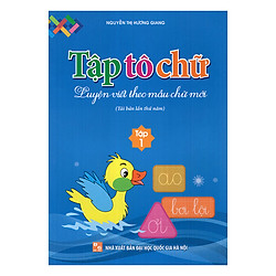 Tập Tô Chữ – Luyện Viết Theo Mẫu Chữ Mới (Tập 1)