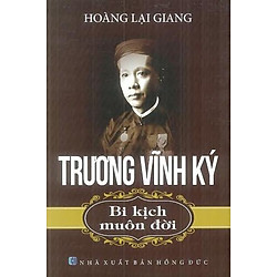 Trương Vĩnh Ký – Bi Kịch Muôn Đời (Tái Bản)