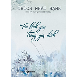 Cuốn Sách Hay Về Tâm Linh Của Thích Nhất Hạnh:  Tìm Bình Yên Trong Gia Đình (Tái Bản)</sp