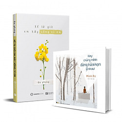 Combo 2 cuốn: Kể Từ Giờ Em Hãy Sống Vì Em, Hay Chúng Mình Đừng Hứa Hẹn Gì Nhau
