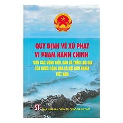 Quy Định Về Xử Phạt Vi Phạm Hành Chính Trên Các Vùng Biển, Đảo Và Thềm Lục Địa Của Nước C