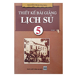 Thiết Kế Bài Giảng Lịch Sử 5