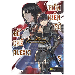 [Bản Đặc Biệt] Biên Niên Sử Đế Chế Alexis – Kiêu Hùng Rung Chuyển Đất Trời – Tập 5 – Tặng