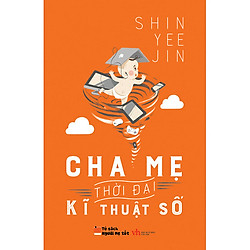 Sách Làm Cha Mẹ – Cha Mẹ Thời Đại Kĩ Thuật Số