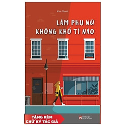 Làm Phụ Nữ Không Khổ Tí Nào – Kèm Chữ Ký Tác Giả