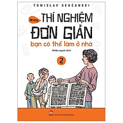 Những Thí Nghiệm Đơn Giản Bạn Có Thể Làm Ở Nhà 2 (Tái Bản 2019)