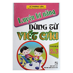 Luyện Kĩ Năng Dùng Từ Viết Câu Cho Học Sinh Lớp 2 Và 3