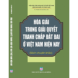 Hòa Giải Trong Giải Quyết Tranh Chấp Đất Đai Ở Việt Nam Hiện Nay
