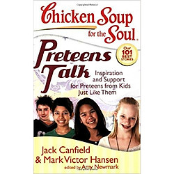 Chicken Soup for the Soul: Preteens Talk: Inspiration and Support for Preteens from Kids