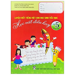 Luyện Viết Tiếng Việt Cho Học Sinh Tiểu Học – Học Viết Điều Hay – Lớp 5 (Tập 1)