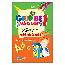 Giúp Bé Vào Lớp 1 – Làm Quen Với Chữ Cái