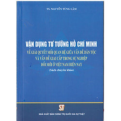 Vận Dụng Tư Tưởng Hồ Chí Minh Về Giải Quyết Mối Quan Hệ Giữa Vấn Đề Dân Tộc Và Vấn Đề Gia