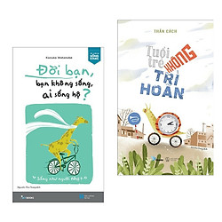 Combo Sách Kỹ Năng Sống Hay: Đời Bạn, Bạn Không Sống, Ai Sống Hộ + Tuổi Trẻ Không Trì Hoã