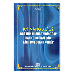 Sách Kỹ Năng Xử Lý Các Tình Huống Thường Gặp Dành Cho Giám Đốc, Lãnh Đạo Doanh Nghiệp