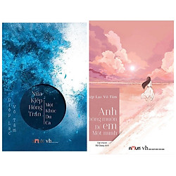 Combo Sách Ngôn Tình Hay Đặc Sắc : Nửa Kiếp Hồng Trần Một Khúc Du Ca + Anh Không Muốn Để