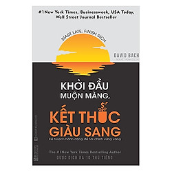 Khởi Đầu Muộn Màng Kết Thúc Giàu Sang – Kế Hoạch Hành Động Để Tài Chính Vững Vàng (Tặng k