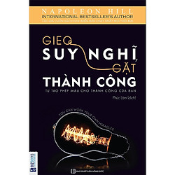 Gieo Suy Nghĩ Gặt Thành Công – Tự Tạo Phép Màu Cho Thành Công Của Bạn ( TẶNG Kèm Bút Nhiề