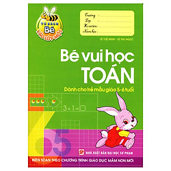 Tủ Sách Bé Vào Lớp 1 – Bé Vui Học Toán (Dành Cho Trẻ  Mẫu Giáo 5 – 6 Tuổi)