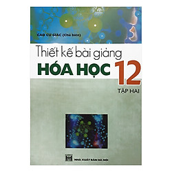 Thiết Kế Bài Giảng Hóa Học 12 Tập 2