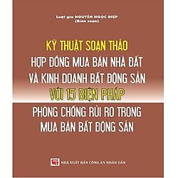 Kỹ thuật soạn thảo hợp đồng mua bán nhà, đất và kinh doanh bất động sản với 15 biện pháp phòng chống rủi ro trong mua bán bất động sản