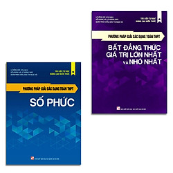 Combo 2 cuốn: Phương pháp giải các dạng Toán THPT – Bất đẳng thức, Giá trị lớn nhất và nh