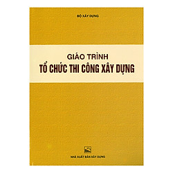 Giáo Trình – Tổ Chức Thi Công Xây Dựng