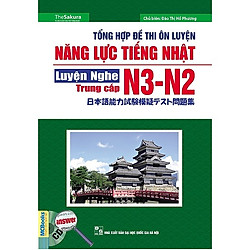 Tổng hợp đề thi ôn luyện năng lực tiếng nhật- luyện nghe- N3-N2 (trung cấp)  ( TẶNG Kèm B