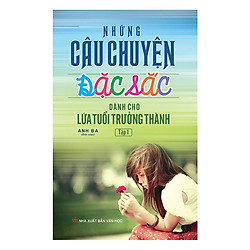 Những Câu Chuyện Đặc Sắc Dành Cho Lứa Tuổi Trưởng Thành (Tập 1) – Tái Bản