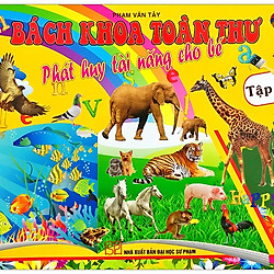 Bách Khoa Toàn Thư – Phát Huy Tài Năng Cho Bé – Tập 1