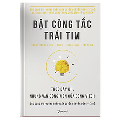 Cuốn Sách Kỹ Năng Thay Đổi Con Người Bạn: Bật Công Tắc Trái Tim / Sách Kỹ Năng Làm Việc (