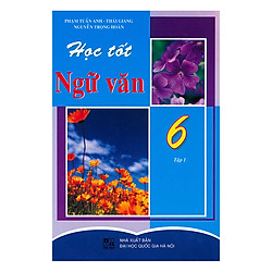 Học Tốt Ngữ Văn Lớp 6 (Tập 1)