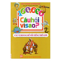 100.000 Câu Hỏi Vì Sao – Các Vị Hoàng Đế Nổi Tiếng Trên Thế Giới