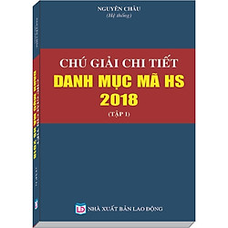 Chú Giải Chi Tiết Danh Mục Mã HS năm 2018 Tập 1