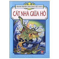 Tranh Truyện Dân Gian Việt Nam – Cất Nhà Giữa Hồ (Tái Bản)