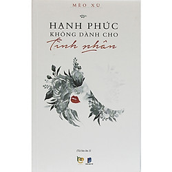 Hạnh Phúc Không Dành Cho Tình Nhân (Tái Bản lần 3)