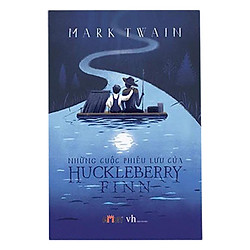 Một trong những tác phẩm hay nhất của Mark Twain: Những Cuộc Phiêu Lưu Của Huckleberry Fi