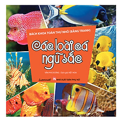 Bách Khoa Toàn Thư Nhỏ (Bằng Tranh) – Các Loài Cá Ngũ Sắc