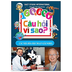 100.000 Câu Hỏi Vì Sao – Các Nhà Hóa Học Đoạt Giải Nobel