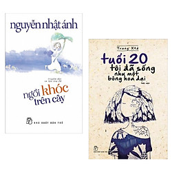 Combo 2 Cuốn Sách Văn Học Hay: Ngồi Khóc Trên Cây + Tuổi 20 Tôi Đã Sống Như Một Bông Hoa